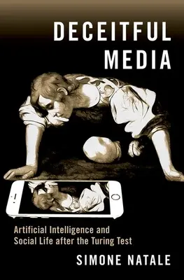 Deceitful Media: Inteligența artificială și viața socială după testul Turing - Deceitful Media: Artificial Intelligence and Social Life After the Turing Test