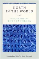 Nord în lume: Poezii alese de Rolf Jacobsen, o ediție bilingvă - North in the World: Selected Poems of Rolf Jacobsen, a Bilingual Edition