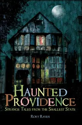 Providence bântuită: Povești ciudate din cel mai mic stat - Haunted Providence: Strange Tales from the Smallest State