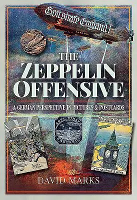 Ofensiva Zeppelin: O perspectivă germană în imagini și cărți poștale - The Zeppelin Offensive: A German Perspective in Pictures & Postcards