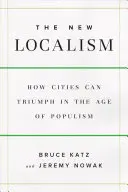 Noul localism - Cum pot prospera orașele în epoca populismului - New Localism - How Cities Can Thrive in the Age of Populism