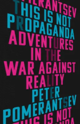 Aceasta nu este propagandă: Aventuri în războiul împotriva realității - This Is Not Propaganda: Adventures in the War Against Reality