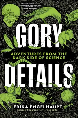 Detalii sângeroase: Aventuri din partea întunecată a științei - Gory Details: Adventures from the Dark Side of Science