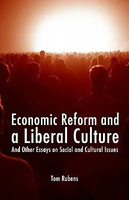 Reforma economică și o cultură liberală: Și alte eseuri pe teme sociale și culturale - Economic Reform and a Liberal Culture: And Other Essays on Social and Cultural Topics