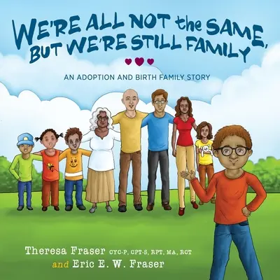 Nu suntem toți la fel, dar suntem totuși o familie: O poveste despre adopție și familia naturală - We're All Not the Same, But We're Still Family: An Adoption and Birth Family Story