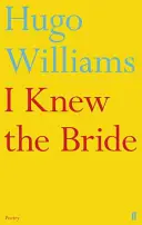 I Knew the Bride (Williams Hugo (poetry ed Spectator))