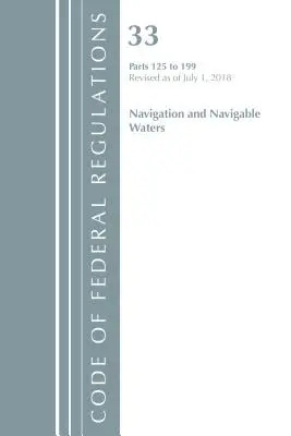Code of Federal Regulations, Title 33 Navigation and Navigable Waters 125-199, revizuit la 1 iulie 2018 [Office Of The Federal Register (U.S.) - Code of Federal Regulations, Title 33 Navigation and Navigable Waters 125-199, Revised as of July 1, 2018 (Office Of The Federal Register (U.S.))