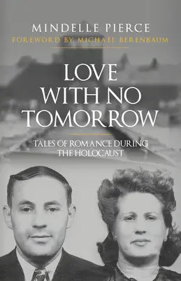 Dragoste fără mâine: Povești de dragoste în timpul Holocaustului - Love with No Tomorrow: Tales of Romance During the Holocaust