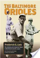 The Baltimore Orioles: Istoria unei echipe pline de culoare din Baltimore și St. Louis: The History of a Colorful Team in Baltimore and St. - The Baltimore Orioles: The History of a Colorful Team in Baltimore and St. Louis