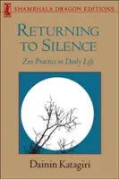 Întoarcerea la tăcere: Practica Zen în viața de zi cu zi - Returning to Silence: Zen Practice in Daily Life