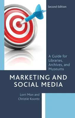 Marketing și social media: Un ghid pentru biblioteci, arhive și muzee, ediția a doua - Marketing and Social Media: A Guide for Libraries, Archives, and Museums, Second Edition
