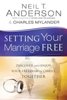 Eliberarea căsniciei tale: Descoperiți și bucurați-vă împreună de libertatea voastră în Hristos - Setting Your Marriage Free: Discover and Enjoy Your Freedom in Christ Together