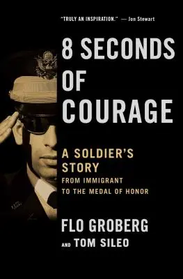 8 secunde de curaj: Povestea unui soldat de la imigrant la Medalia de Onoare - 8 Seconds of Courage: A Soldier's Story from Immigrant to the Medal of Honor