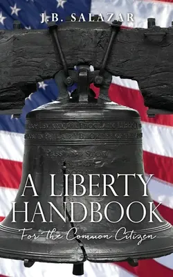 Un manual al libertății: Pentru cetățeanul de rând - A Liberty Handbook: For the Common Citizen