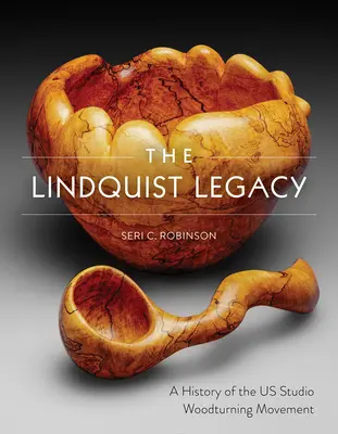Moștenirea Lindquist: O istorie a mișcării de turnare a lemnului în studiouri din SUA - The Lindquist Legacy: A History of the Us Studio Woodturning Movement