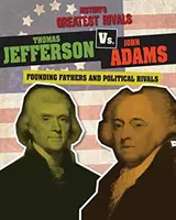 Thomas Jefferson vs. John Adams: Părinți fondatori și rivali politici - Thomas Jefferson vs. John Adams: Founding Fathers and Political Rivals