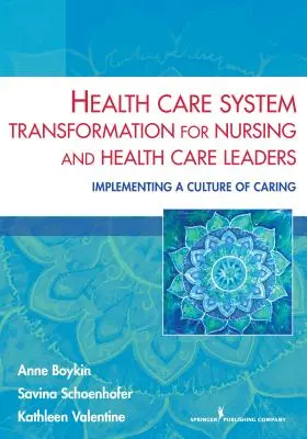 Health Care System Transformation for Nursing and Health Care Leaders: Implementarea unei culturi a îngrijirii - Health Care System Transformation for Nursing and Health Care Leaders: Implementing a Culture of Caring