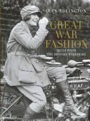 Moda Marelui Război: Povești din garderoba de istorie - Great War Fashion: Tales from the History Wardrobe
