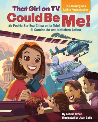 Fata aia de la televizor aș putea fi eu! Călătoria unei prezentatoare de știri latino [Bilingv engleză / spaniolă] - That Girl on TV Could Be Me!: The Journey of a Latina News Anchor [Bilingual English / Spanish]