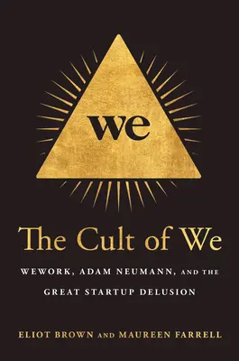 The Cult of We: Wework, Adam Neumann și marea iluzie a startup-urilor - The Cult of We: Wework, Adam Neumann, and the Great Startup Delusion