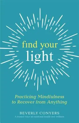 Găsește-ți lumina: Practicarea atenției pentru a-ți reveni din orice - Find Your Light: Practicing Mindfulness to Recover from Anything