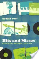 Hits and Misses: Crearea single-urilor din Top 40, 1963-1971 - Hits and Misses: Crafting Top 40 Singles, 1963-1971