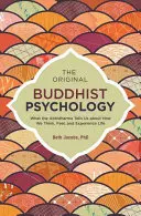 Psihologia budistă originală: Ce ne spune Abhidharma despre cum gândim, simțim și experimentăm viața - The Original Buddhist Psychology: What the Abhidharma Tells Us about How We Think, Feel, and Experience Life