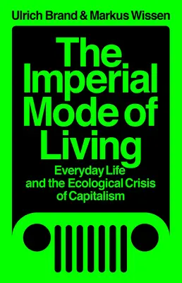 Modul imperial de viață: Viața de zi cu zi și criza ecologică a capitalismului - The Imperial Mode of Living: Everyday Life and the Ecological Crisis of Capitalism