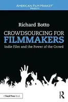 Crowdsourcing pentru cineaști - Filmul independent și puterea mulțimii (Crowdsourcing for Filmmakers - Indie Film and the Power of the Crowd) - Crowdsourcing for Filmmakers - Indie Film and the Power of the Crowd