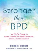 Mai puternică decât Bpd: The Girl's Guide to Taking Control of Intense Emotions, Drama, and Chaos Using Dbt - Stronger Than Bpd: The Girl's Guide to Taking Control of Intense Emotions, Drama, and Chaos Using Dbt