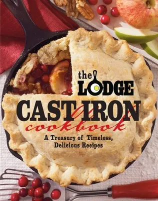 The Lodge Cast Iron Cookbook: O comoară de rețete delicioase și atemporale - The Lodge Cast Iron Cookbook: A Treasury of Timeless, Delicious Recipes