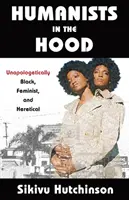 Humanists in the Hood: Negru, feminist și eretic fără scuze - Humanists in the Hood: Unapologetically Black, Feminist, and Heretical