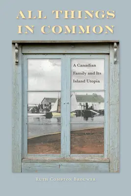 Toate lucrurile în comun: O familie canadiană și utopia sa insulară - All Things in Common: A Canadian Family and Its Island Utopia