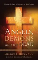 Îngeri, demoni și morți: Aruncând lumina Scripturii asupra ființelor spirituale - Angels, Demons & the Dead: Casting the Light of Scripture on Spirit Beings