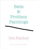 Urs Fischer: Paturi și picturi cu probleme - Urs Fischer: Beds & Problem Paintings