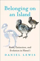Belonging on an Island (Aparținând unei insule): Păsări, extincție și evoluție în Hawai'i - Belonging on an Island: Birds, Extinction, and Evolution in Hawai'i
