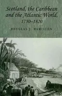 Scoția, Caraibe și lumea atlantică, 1750-1820 - Scotland, the Caribbean and the Atlantic World, 1750-1820