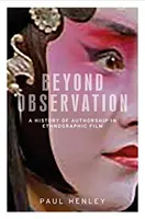 Dincolo de observație: O istorie a paternității în filmul etnografic - Beyond observation: A history of authorship in ethnographic film
