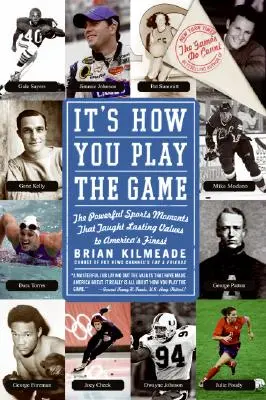 It's How You Play the Game: Momentele sportive puternice care au predat valori de durată celor mai buni oameni din America - It's How You Play the Game: The Powerful Sports Moments That Taught Lasting Values to America's Finest