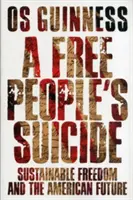 Sinuciderea unui popor liber: Libertatea durabilă și viitorul american - A Free People's Suicide: Sustainable Freedom and the American Future