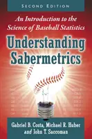Înțelegerea Sabermetriei: An Introduction to the Science of Baseball Statistics, 2D Ed. - Understanding Sabermetrics: An Introduction to the Science of Baseball Statistics, 2D Ed.
