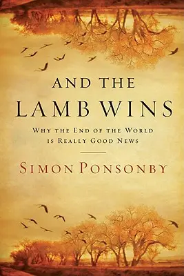 Și mielul câștigă: De ce sfârșitul lumii este cu adevărat o veste bună - And the Lamb Wins: Why the End of the World Is Really Good News