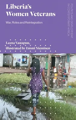 Femeile veterane din Liberia: Război, roluri și reintegrare - Liberia's Women Veterans: War, Roles and Reintegration
