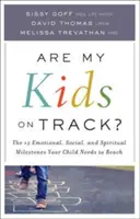 Are My Kids on Track?: Cele 12 etape emoționale, sociale și spirituale pe care copilul tău trebuie să le atingă - Are My Kids on Track?: The 12 Emotional, Social, and Spiritual Milestones Your Child Needs to Reach