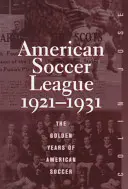 Liga americană de fotbal: Anii de aur ai fotbalului american 1921-1931 - The American Soccer League: The Golden Years of American Soccer 1921-1931