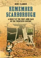 Remember Scarborough - Un rezultat al primei curse a armelor din secolul al XX-lea - Remember Scarborough - A Result of the First Arms Race of the Twentieth Century