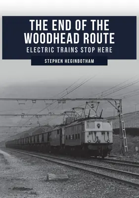 Sfârșitul rutei Woodhead: Trenurile electrice se opresc aici - The End of the Woodhead Route: Electric Trains Stop Here