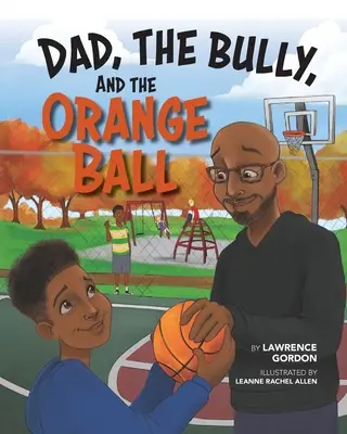 Tata, bătăușul și mingea portocalie - Dad, the Bully, and the Orange Ball