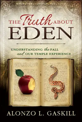Adevărul despre Eden, the (Paperback): Înțelegerea căderii și a experienței noastre din templu - Truth about Eden, the (Paperback): Understanding the Fall and Our Temple Experience
