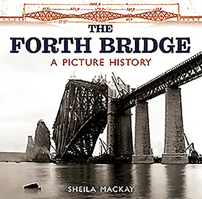 Podul Forth: O istorie în imagini - The Forth Bridge: A Picture History